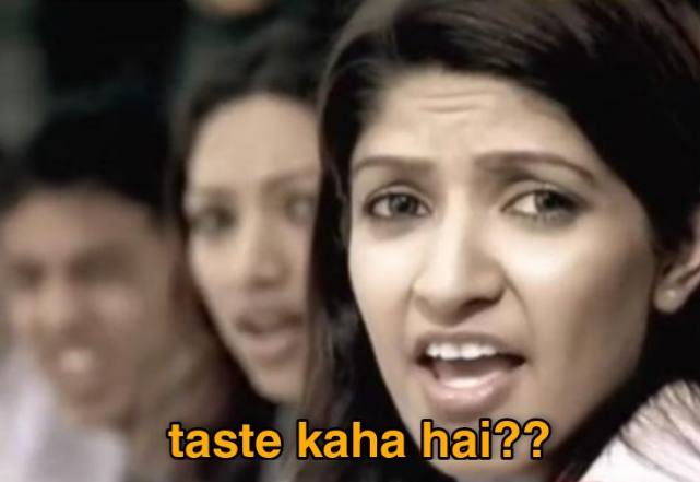 taste kaha hai??
